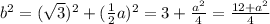 b^2 = (\sqrt{3} )^2 + (\frac{1}{2}a)^2 = 3 + \frac{a^2}{4} = \frac{12 + a^2}{4}