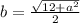 b = \frac{\sqrt{12 + a^2} }{2}