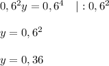 0,6^2y=0,6^4\ \ \ |:0,6^2\\\\y=0,6^2\\\\y=0,36