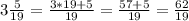 3\frac{5}{19}=\frac{3*19+5}{19}=\frac{57+5}{19}=\frac{62}{19}