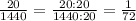 \frac{20}{1440}=\frac{20:20}{1440:20}=\frac{1}{72}