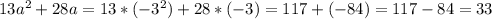 13a^{2} +28a= 13*(-3^{2} )+28*(-3)= 117+(-84)=117-84=33