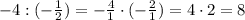 -4:(-\frac{1}{2} )=-\frac{4}{1} \cdot (-\frac{2}{1}) = 4\cdot 2=8