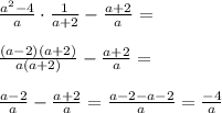 \frac{a^2-4}{a}\cdot \frac{1}{a+2}-\frac{a+2}{a}= \\\\\frac{(a-2)(a+2)}{a(a+2)}-\frac{a+2}{a}= \\ \\\frac{a-2}{a}-\frac{a+2}{a}= \frac{a-2-a-2}{a}=\frac{-4}{a}