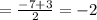 =\frac{-7+3}{2} =-2