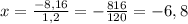 x=\frac{-8,16}{1,2}=-\frac{816}{120}=-6,8