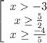 \left[\begin{array}{ccc}x -3\\x \geq \frac{5}{2} \\x \geq \frac{-4}{5} \end{array}\right