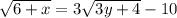 \sqrt{6+x} = 3\sqrt{3y + 4} -10