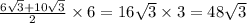 \frac{6 \sqrt{3} + 10 \sqrt{3} }{2} \times 6 = 16 \sqrt{3} \times 3 = 48 \sqrt{3}