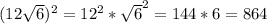 (12\sqrt{6} )^2 = 12^2 * \sqrt{6} ^2 = 144 * 6 = 864