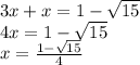 3x + x = 1 - \sqrt{15 } \\ 4x = 1 - \sqrt{15 } \\ x = \frac{1 - \sqrt{15} }{4}