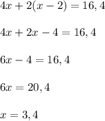 4x + 2(x-2) = 16,4\\\\4x + 2x - 4 = 16,4\\\\6x - 4 = 16,4\\\\6x = 20,4\\\\x = 3,4