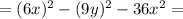 =(6x)^2-(9y)^2-36x^{2}=