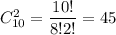 C^2_{10}=\dfrac{10!}{8!2!}=45