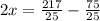 2x=\frac{217}{25} -\frac{75}{25}