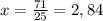 x=\frac{71}{25} =2,84