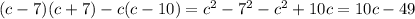 (c-7)(c+7)-c(c-10)=c^2-7^2-c^2+10c=10c-49