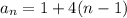 a_n=1+4(n-1)