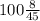 100\frac{8}{45}