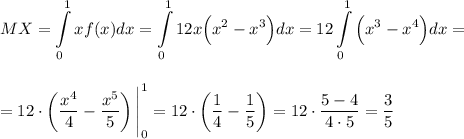 \displaystyle MX=\int\limits^1_0 x f(x)dx=\int\limits^1_012x\Big(x^2-x^3\Big)dx=12\int\limits^1_0\Big(x^3-x^4\Big)dx=\\ \\ \\ =12\cdot \left(\dfrac{x^4}{4}-\dfrac{x^5}{5}\right)\Bigg|^1_0=12\cdot \left(\dfrac{1}{4}-\dfrac{1}{5}\right)=12\cdot \dfrac{5-4}{4\cdot 5}=\dfrac{3}{5}