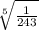 \sqrt[5]{\frac{1}{243} }