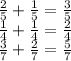 \frac{2}{5} + \frac{1}{5 } = \frac{3}{5 } \\ \frac{1}{4} + \frac{1}{4} = \frac{2}{4} \\ \frac{3}{7 } + \frac{2}{7} = \frac{5}{7}