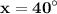 \displaystyle \tt \bold{x=40^{\circ}}