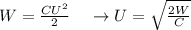 W=\frac{CU^2}{2}\;\;\;\;\rightarrow U=\sqrt\frac{2W}{C}