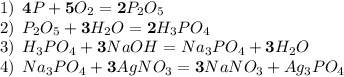 1) \: \: \bold{4}P + \bold{5}O_2 = \bold{2}P_2O_5\\2) \: \: P_2O_5 + \bold{3}H_2O = \bold{2}H_3PO_4\\3) \: \: H_3PO_4 + \bold{3}NaOH = Na_3PO_4 + \bold{3}H_2O\\4) \: \: Na_3PO_4 + \bold{3}AgNO_3 = \bold{3}NaNO_3 + Ag_3PO_4