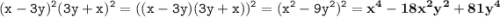 \displaystyle \tt (x-3y)^2(3y+x)^2=((x-3y)(3y+x))^2=(x^2-9y^2)^2=\bold{x^4-18x^2y^2+81y^4}