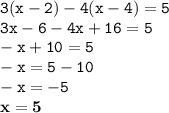 \displaystyle \tt 3(x-2)-4(x-4)=5\\\displaystyle \tt 3x-6-4x+16=5\\\displaystyle \tt -x+10=5\\\displaystyle \tt -x=5-10\\\displaystyle \tt -x=-5\\\displaystyle \tt \bold{x=5}