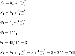 S_n=b_1*\frac{1-q^n}{1-q} \\ \\ S_4=b_1*\frac{1-q^4}{1-q} \\ \\ 45=b_1*\frac{1-2^4}{1-2}\\ \\ 45=15b_1 \\ \\ b_1=45/15=3 \\ \\ S_8=b_1*\frac{1-q^8}{1-q}=3*\frac{1-2^8}{1-2}=3*255=765