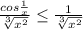 {\frac{cos\frac{1}{x} }{\sqrt[3]{x^2} } } \leq {\frac{1}{\sqrt[3]{x^2} } }