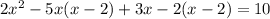 2 {x}^{2} - 5x(x - 2) + 3x - 2(x - 2) = 10