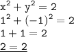 \displaystyle \tt x^2+y^2=2\\\displaystyle \tt 1^2+(-1)^2=2\\\displaystyle \tt 1+1=2\\\displaystyle \tt \underline{2=2}