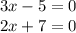 3x - 5 = 0\\2x + 7 = 0