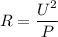 R = \dfrac{U^2}{P}