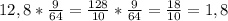 12,8*\frac{9}{64} =\frac{128}{10} *\frac{9}{64} =\frac{18}{10} =1,8