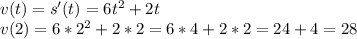 v(t)=s'(t)=6t^2+2t\\v(2)=6*2^2+2*2=6*4+2*2=24+4=28