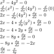 x^{2} -4y^{2} =0\\\frac{d}{dx} (x^{2} )-\frac{d}{dx} (4y^{2} )=\frac{d}{dx} (0)\\2x-\frac{d}{dy} (4y^{2} )*\frac{dy}{dx} =0\\2x-4*\frac{d}{dy} (y^{2} )*\frac{dy}{dx}=0\\2x-4*2y*\frac{dy}{dx}=0\\2x-8y*\frac{dy}{dx}=0\\-8y*\frac{dy}{dx}=-2x\\\frac{dy}{dx}=\frac{x}{4y}