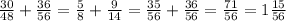 \frac{30}{48} + \frac{36}{56} = \frac{5}{8} + \frac{9}{14} = \frac{35}{56} + \frac{36}{56} = \frac{71}{56} = 1 \frac{15}{56}