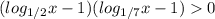 (log_{1/2}x-1)(log_{1/7}x-1)0