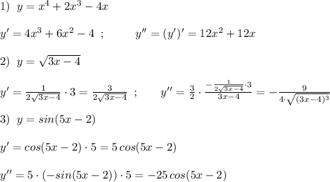 1)\; \; y=x^4+2x^3-4x\\\\y'=4x^3+6x^2-4\; \; ;\; \; \qquad y''=(y')'=12x^2+12x\\\\2)\; \; y=\sqrt{3x-4}\\\\y'=\frac{1}{2\sqrt{3x-4}}\cdot 3=\frac{3}{2\sqrt{3x-4}}\; \; ;\; \quad \; \; y''=\frac{3}{2}\cdot \frac{-\frac{1}{2\sqrt{3x-4}}\cdot 3}{3x-4}=-\frac{9}{4\cdot \sqrt{(3x-4)^3}}\\\\3)\; \; y=sin(5x-2)\\\\y'=cos(5x-2)\cdot 5=5\, cos(5x-2)\\\\y''=5\cdot (-sin(5x-2))\cdot 5=-25\, cos(5x-2)