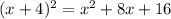 (x + 4) ^{2} = {x}^{2} + 8x + 16