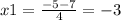 x1 = \frac{ - 5 - 7}{4} = - 3