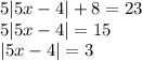 5|5x - 4| + 8 = 23\\5|5x - 4| = 15\\|5x - 4| = 3