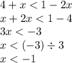 4 + x < 1 - 2x \\ x + 2x < 1 - 4 \\ 3x < - 3 \\ x < ( - 3) \div 3 \\ x < - 1 \\