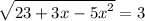 \sqrt{23 + 3x - {5x}^{2} } = 3