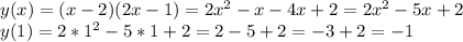 y(x)=(x-2)(2x-1)=2x^2-x-4x+2=2x^2-5x+2\\y(1)=2*1^2-5*1+2=2-5+2=-3+2=-1