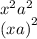 {x}^{2} {a}^{2} \\ {(xa)}^{2}